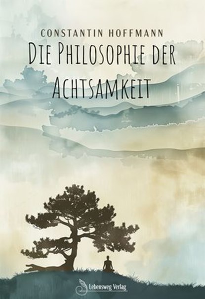Die Philosophie der Achtsamkeit, Constantin Hoffmann - Ebook - 9783989954007