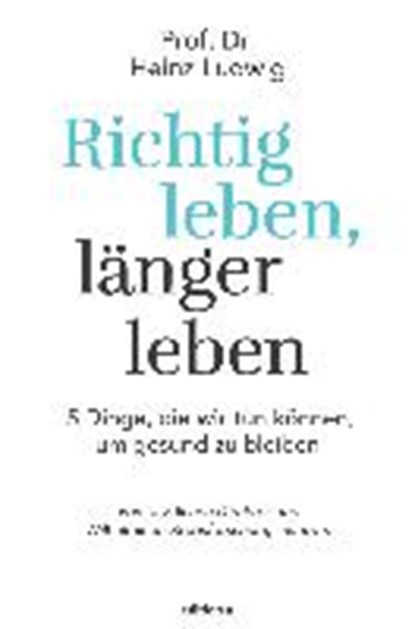 Richtig leben, länger leben, LUDWIG,  Heinz - Gebonden - 9783990012284