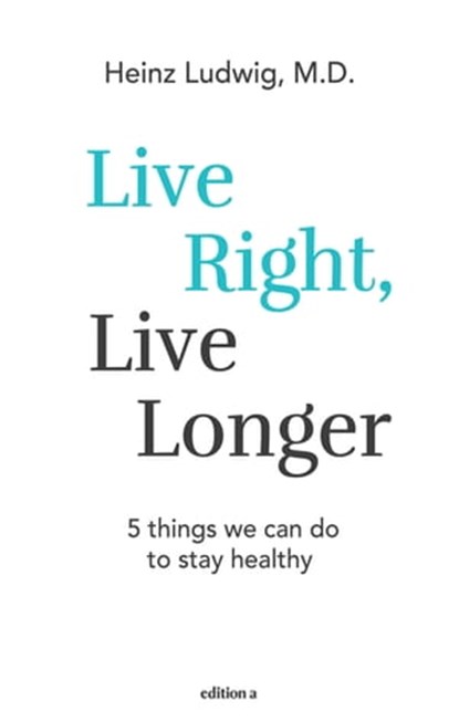Live right, live longer, Ludwig Heinz - Ebook - 9783990013779