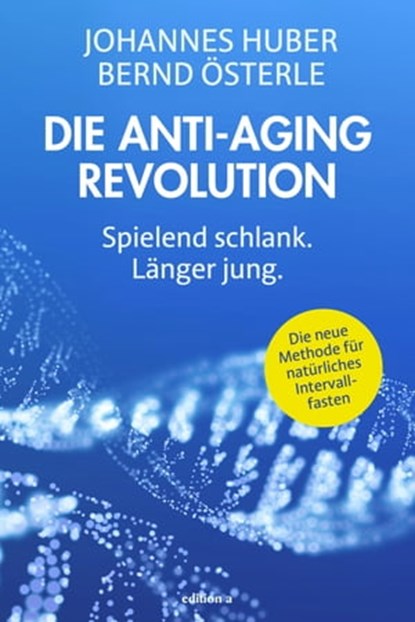 Die Anti-Aging Revolution, Johannes Huber ; Bernd Österle - Ebook - 9783990014127