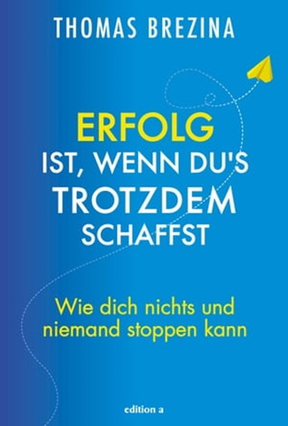 Erfolg ist, wenn du's trotzdem schaffst, Thomas Brezina - Ebook - 9783990014547