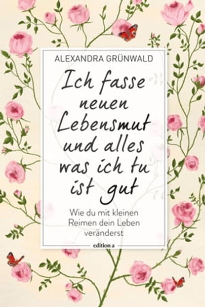 Ich fasse neuen Lebensmut und alles was ich tu ist gut, Alexandra Grünwald - Ebook - 9783990015742