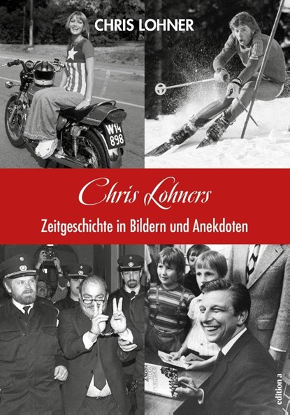 Chris Lohners Zeitgeschichte in Bildern und Anekdoten, Chris Lohner - Gebonden - 9783990015940