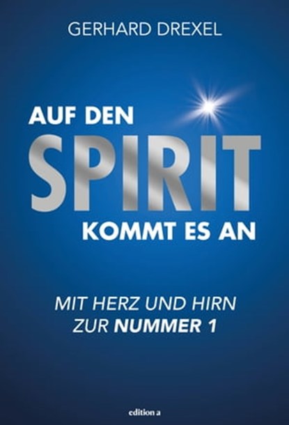 Auf den Spirit kommt es an, Gerhard Drexel - Ebook - 9783990015988