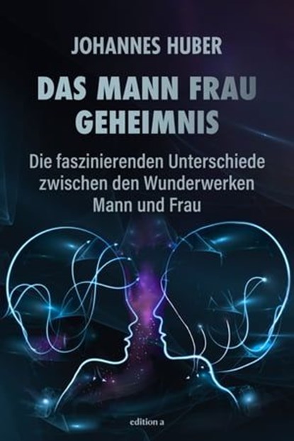Das Mann-Frau-Geheimnis, Johannes Huber - Ebook - 9783990016602