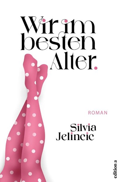 Wir im besten Alter, Silvia Jelincic - Paperback - 9783990017791