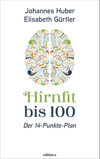 Hirnfit bis 100, Johannes Huber ; Elisabeth Gürtler - Gebonden - 9783990018163