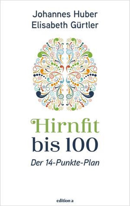 Hirnfit bis 100, Johannes Huber ; Elisabeth Gürtler - Ebook - 9783990018170