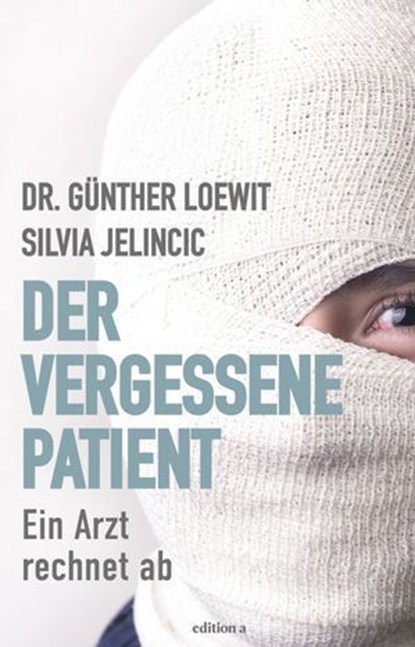 Der vergessene Patient, Günther Loewit ; Silvia Jelincic - Ebook - 9783990018828