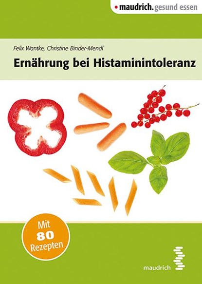 Ernährung bei Histaminintoleranz, Felix Wantke ; Christine Binder-Mendl - Paperback - 9783990020104