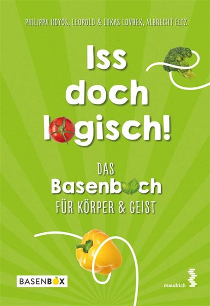 Iss doch logisch! Das Basenbuch für Körper und Geist, Philippa Hoyos ; Leopold Lovrek ; Lukas Lovrek ; Albrecht Eltz - Gebonden - 9783990021453