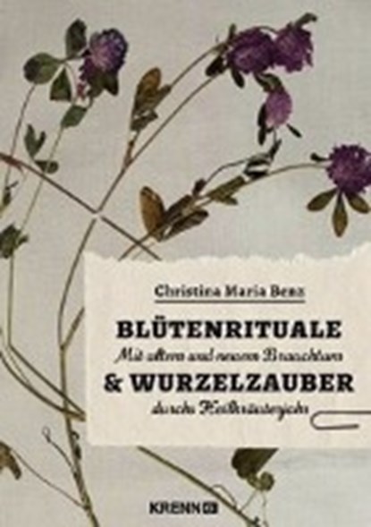 Blütenrituale & Wurzelzauber, BENZ,  Christina Maria - Gebonden - 9783990052877