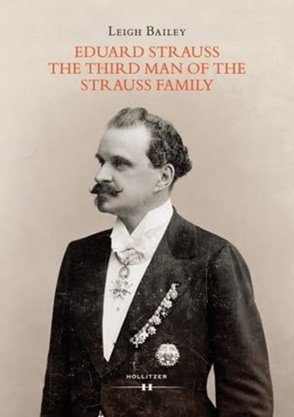 Eduard Strauss - The Third Man of the Strauss Family, Leigh Bailey - Ebook - 9783990123577