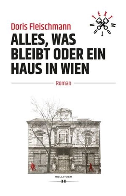 Alles, was bleibt oder Ein Haus in Wien, Doris Fleischmann - Ebook - 9783990124611