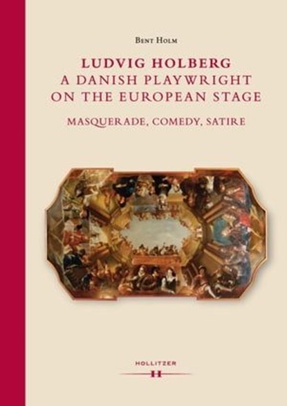 Ludvig Holberg, a Danish Playwright on the European Stage, Bent Holm - Ebook - 9783990124802