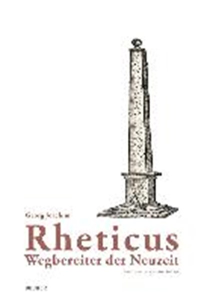 Rheticus - Wegbereiter der Neuzeit. Eine Würdigung, SCHÖBI,  Philipp ; Sonderegger, Helmut - Gebonden - 9783990182635