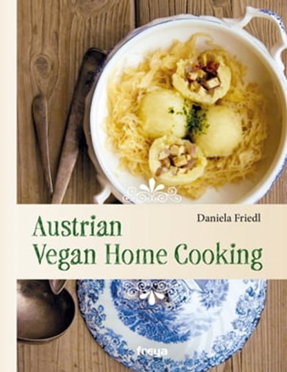 Austrian Vegan Home Cooking, Daniela Friedl - Ebook - 9783990251980