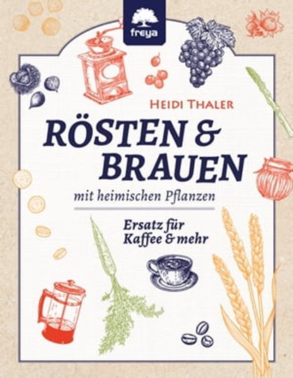 RÖSTEN & BRAUEN mit heimischen Pflanzen, Heidi Thaler - Ebook - 9783990253991
