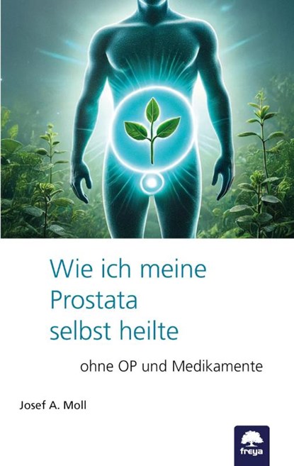 Wie ich meine Prostata selbst heilte, Josef A. Moll - Paperback - 9783990255247