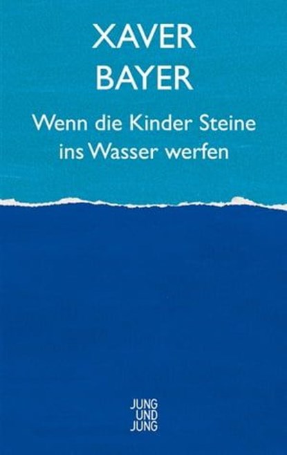 Wenn die Kinder Steine ins Wasser werfen, Xaver Bayer - Ebook - 9783990271124