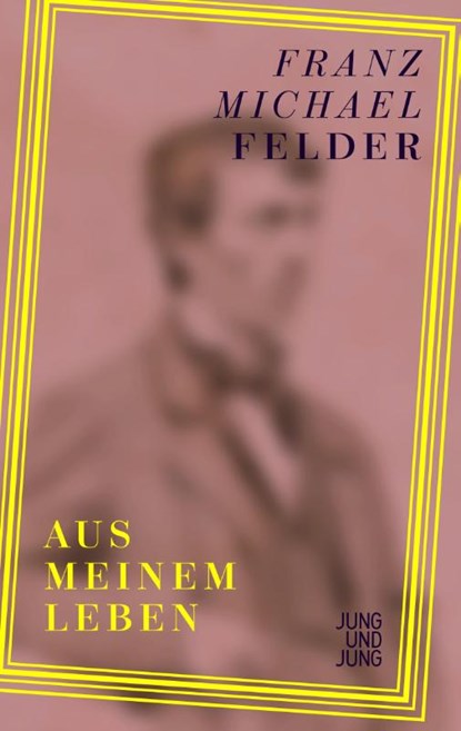 Aus meinem Leben, Franz Michael Felder - Gebonden - 9783990274095