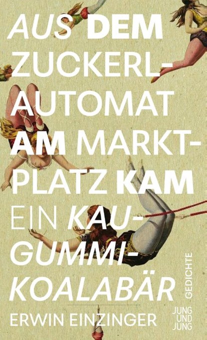 Aus dem Zuckerlautomat am Marktplatz kam ein Kaugummi-Koalabär, Erwin Einzinger - Gebonden - 9783990274309