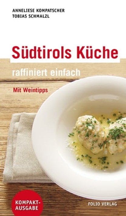 Südtirols Küche - raffiniert einfach, Anneliese Kompatscher ; Tobias Schmalzl - Ebook - 9783990370247