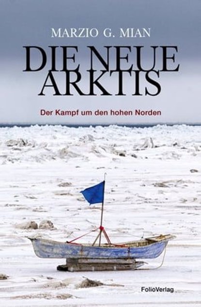 Die neue Arktis, Marzio G. Mian ; Nanni Fontana ; Luca Mazzali - Ebook - 9783990371008