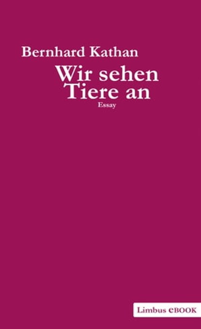 Wir sehen Tiere an, Bernhard Kathan - Ebook - 9783990390276