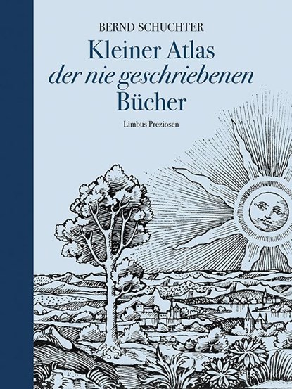 Kleiner Atlas der nie geschriebenen Bücher, Bernd Schuchter - Gebonden - 9783990392744
