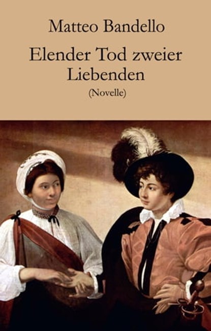 Elender Tod zweier Liebenden, Matteo Bandello - Ebook - 9783990428023
