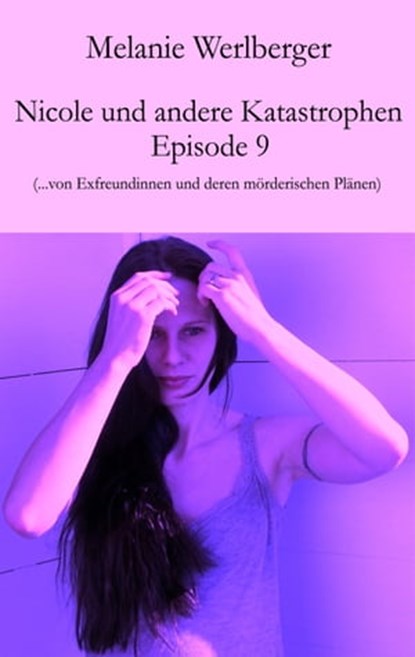 Nicole und andere Katastrophen – Episode 9, Melanie Werlberger - Ebook - 9783990429389