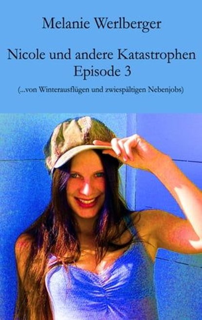 Nicole und andere Katastrophen – Episode 3, Melanie Werlberger - Ebook - 9783990429440