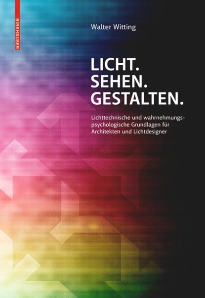 Licht. Sehen. Gestalten., Walter Witting - Gebonden - 9783990436585
