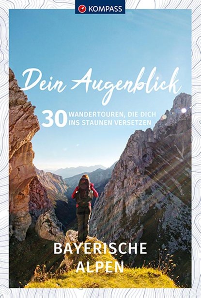KOMPASS Dein Augenblick Bayerische Alpen, KOMPASS-Karten GmbH - Paperback - 9783990449875