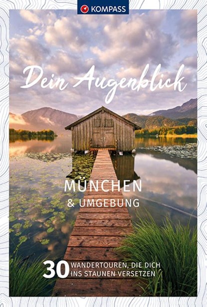 KOMPASS Dein Augenblick München und Umgebung, KOMPASS-Karten GmbH - Paperback - 9783990449905