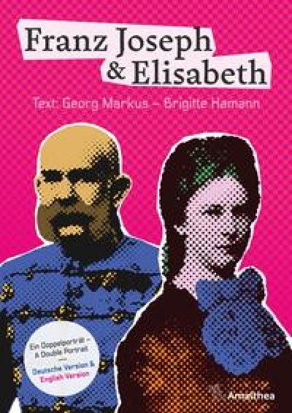 Franz Joseph & Elisabeth - Ein Doppelporträt - A Double Portrait, Georg Markus ; Brigitte Hamann - Gebonden - 9783990502884