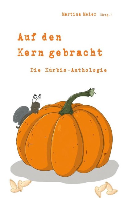Auf den Kern gebracht - Die Kürbis-Anthologie, Martina Meier - Paperback - 9783990510889