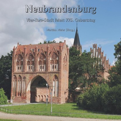 Neubrandenburg - Vier-Tore-Stadt feiert 775. Geburtstag, Martina Meier - Paperback - 9783990511794