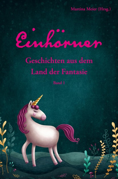 Einhörner - Geschichten aus dem Land der Fantasie Band 1, Martina Meier - Paperback - 9783990512050