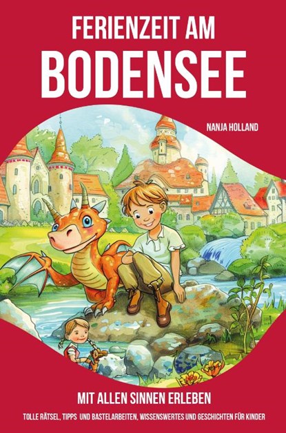 Ferienzeit am Bodensee - mit allen Sinnen erleben, Nanja Holland - Paperback - 9783990512388