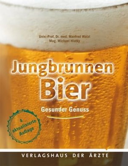 Jungbrunnen Bier, Univ.-Prof. Dr. med. Manfred Walzl ; Mag. Michael Hlatky - Ebook - 9783990520512