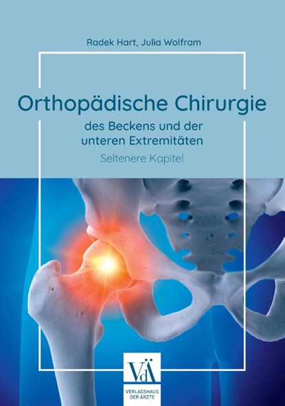 Orthopädische Chirurgie des Beckens und der unteren Extremitäten, Radek Hart ; Julia Wolfram - Gebonden - 9783990523117