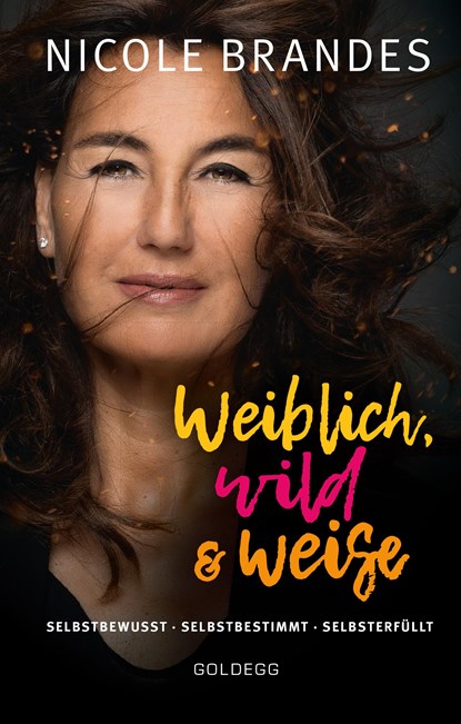 Weiblich, wild und weise: Wie Sie Ihre Stärken erkennen, Ihre geballte Frauenpower nutzen und Ihre Ziele erreichen. Selbstbewusst und selbstbestimmt mit der Coaching-Methode von Nicole Brandes., Nicole Brandes - Gebonden - 9783990600979