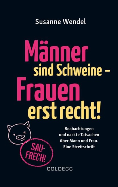 Männer sind Schweine - Frauen erst recht! Beobachtungen und nackte Tatsachen über Mann und Frau. Eine Streitschrift. Geschlechterrollen aufbrechen - Gleichberechtigung & echte Partnerschaft leben!, Susanne Wendel - Paperback - 9783990601365