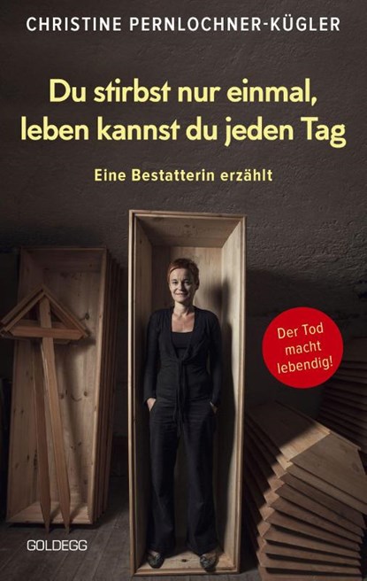 Du stirbst nur einmal. Leben kannst du jeden Tag. Eine Bestatterin erzählt. Die Angst vor der Sterblichkeit verlieren: Wahre Geschichten über den Tod, die beim Umgang mit Trauer und Verlust helfen., Christine Pernlochner-Kügler - Paperback - 9783990602430
