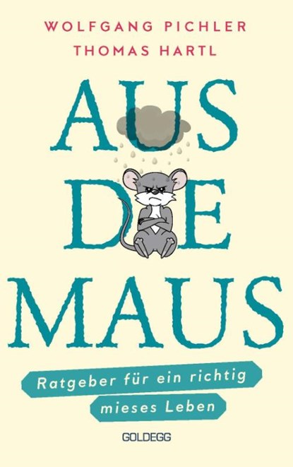 Aus die Maus - Ratgeber für ein richtig mieses Leben. Grübeln und Schwarzmalen macht doch Spaß! Negative Denkmuster austricksen & eine positive Lebenseinstellung finden. Humorvolles Geschenkbuch, Wolfgang Pichler ; Thomas Hartl - Gebonden - 9783990602782