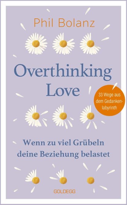Overthinking Love. Wenn zu viel Grübeln deine Beziehung belastet., Phil Bolanz - Paperback - 9783990604663