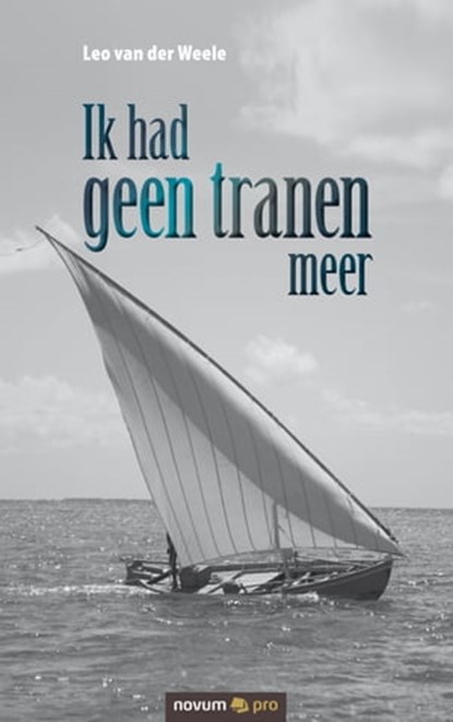 Ik had geen tranen meer, Leo van der Weele - Ebook - 9783990647929