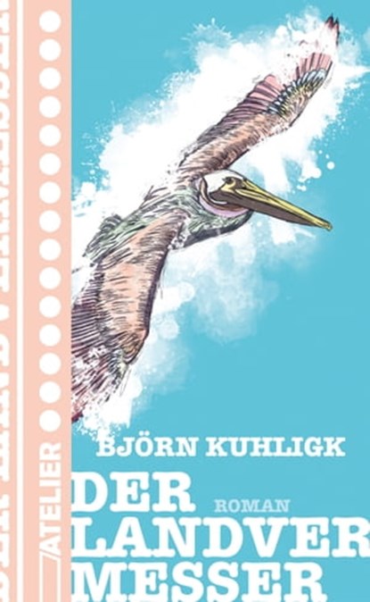 Der Landvermesser, Björn Kuhligk - Ebook - 9783990650844